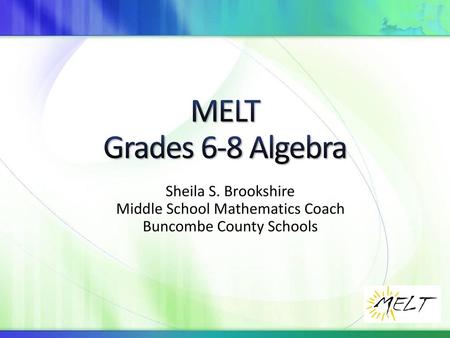 MELT Grades 6-8 Algebra Sheila S. Brookshire