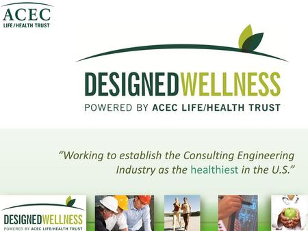 Objectives Understand the ACEC Life/Health Trust wellness vision