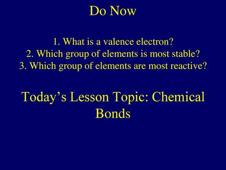 Do Now 1. What is a valence electron. 2