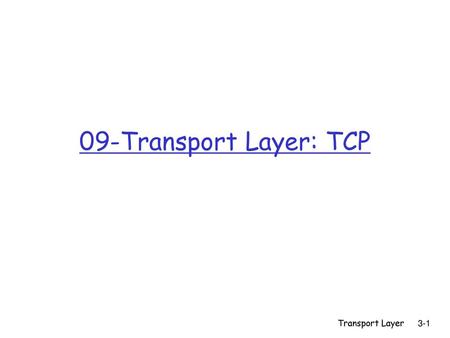 09-Transport Layer: TCP Transport Layer.