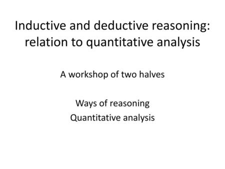 Inductive and deductive reasoning: relation to quantitative analysis