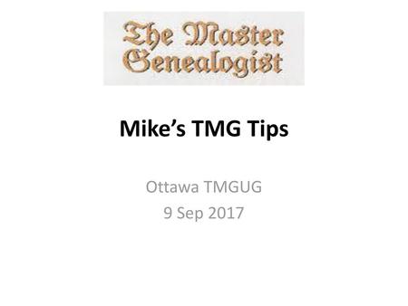 Mike’s TMG Tips Ottawa TMGUG 9 Sep 2017.