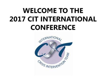 WELCOME TO THE 2017 CIT INTERNATIONAL CONFERENCE