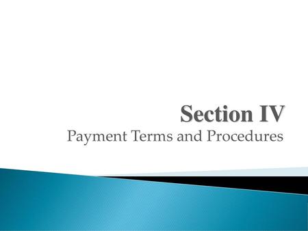 Section IV Payment Terms and Procedures.