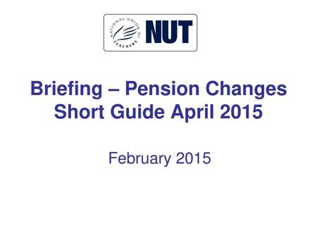 Briefing – Pension Changes Short Guide April 2015