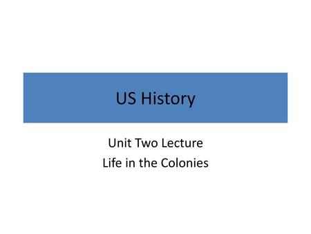 Unit Two Lecture Life in the Colonies