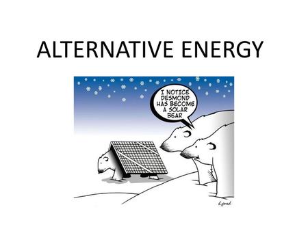 ALTERNATIVE ENERGY.