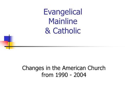 Evangelical Mainline & Catholic