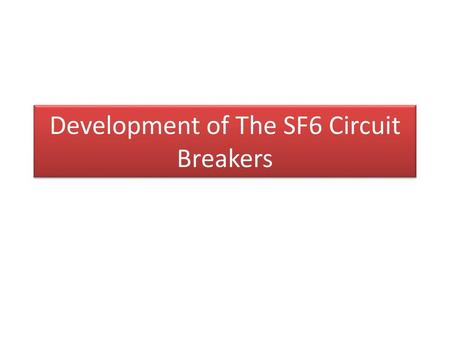 Development of The SF6 Circuit Breakers