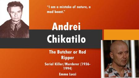 Andrei Chikatilo The Butcher or Red Ripper