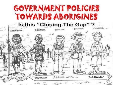 GOVERNMENT POLICIES TOWARDS ABORIGINES