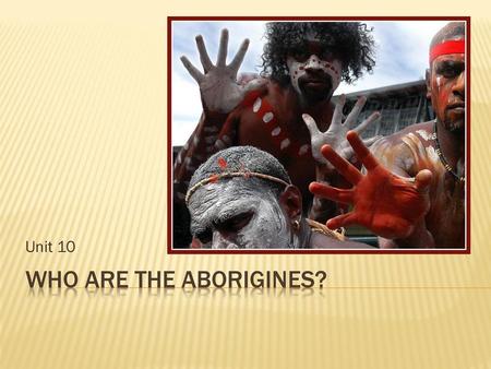 Unit 10 Who are the aborigines?.