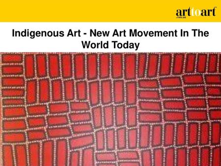 Indigenous Art - New Art Movement In The World Today