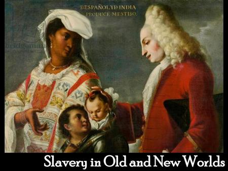 Slavery in Old and New Worlds