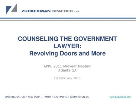 COUNSELING THE GOVERNMENT LAWYER: Revolving Doors and More APRL 2011 Midyear Meeting Atlanta GA 10 February 2011.