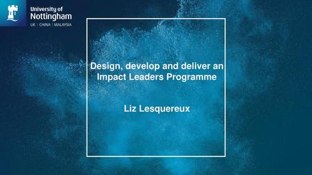 Design, develop and deliver an Impact Leaders Programme