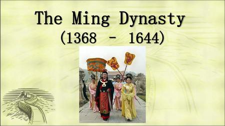 The Ming Dynasty (1368 – 1644).