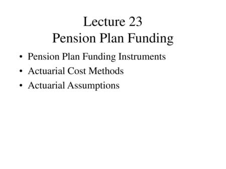 Lecture 23 Pension Plan Funding