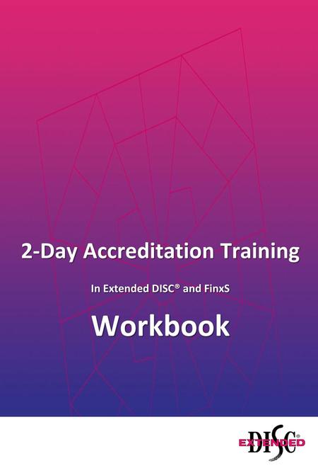 2-Day Accreditation Training In Extended DISC® and FinxS Workbook