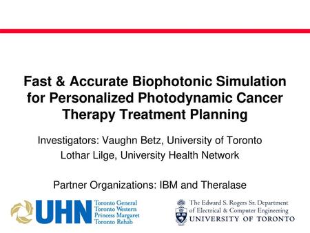 Fast & Accurate Biophotonic Simulation for Personalized Photodynamic Cancer Therapy Treatment Planning Investigators: Vaughn Betz, University of Toronto.