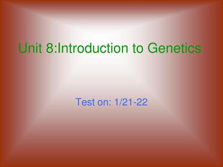 Unit 8:Introduction to Genetics