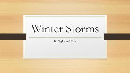 Winter Storms By: Taylor and Maia.