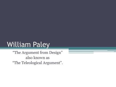 “The Argument from Design” also known as “The Teleological Argument”.