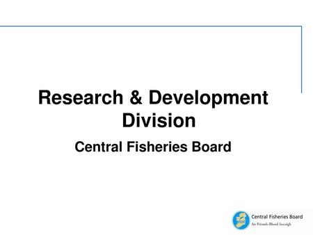 Research & Development Division Central Fisheries Board