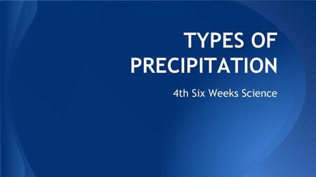 TYPES OF PRECIPITATION