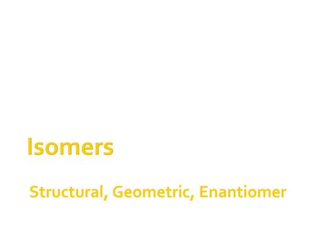 Structural, Geometric, Enantiomer