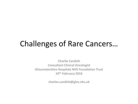 Challenges of Rare Cancers…