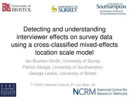 Detecting and understanding interviewer effects on survey data using a cross-classified mixed-effects location scale model Ian Brunton-Smith, University.