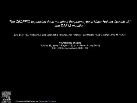 The C9ORF72 expansion does not affect the phenotype in Nasu-Hakola disease with the DAP12 mutation  Eino Solje, Päivi Hartikainen, Miko Valori, Ritva.