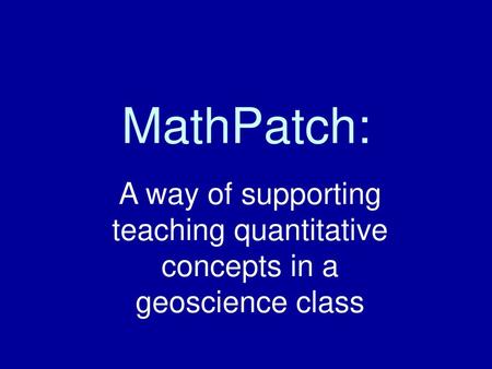 MathPatch: A way of supporting teaching quantitative concepts in a geoscience class.