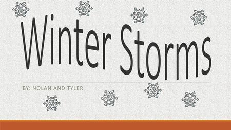 Winter Storms By: Nolan and Tyler.