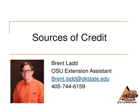 Sources of Credit Brent Ladd OSU Extension Assistant