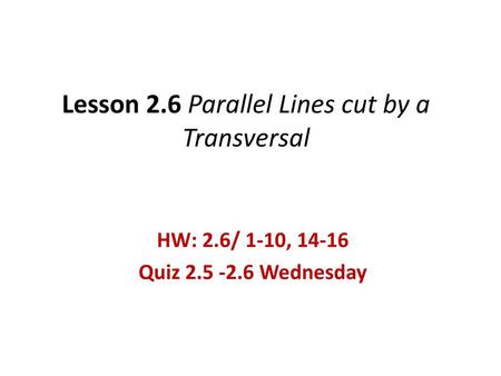 Lesson 2.6 Parallel Lines cut by a Transversal