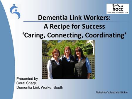 Presented by Coral Sharp Dementia Link Worker South