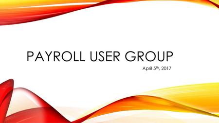 Payroll User Group April 5th, 2017.