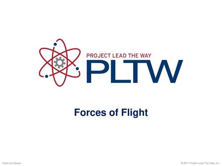 Forces of Flight Flight and Space © 2011 Project Lead The Way, Inc.