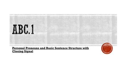 Personal Pronouns and Basic Sentence Structure with Closing Signal