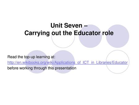 Unit Seven – Carrying out the Educator role