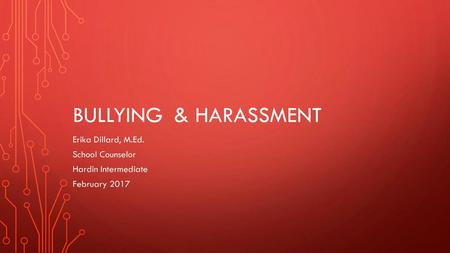 Bullying & Harassment Erika Dillard, M.Ed. School Counselor