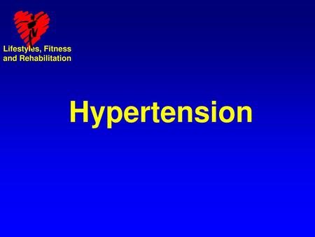 Lifestyles, Fitness and Rehabilitation Hypertension.