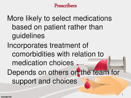 Prescribers More likely to select medications based on patient rather than guidelines Incorporates treatment of comorbidities with relation to medication.