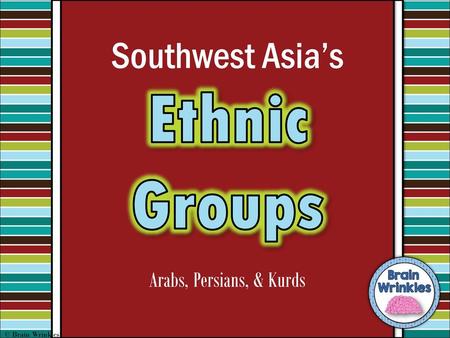 Ethnic Groups Southwest Asia’s Arabs, Persians, & Kurds