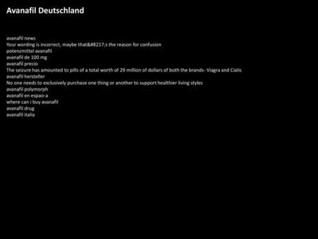 Avanafil Deutschland avanafil news Your wording is incorrect, maybe that’s the reason for confusion potenzmittel avanafil avanafil de 100 mg avanafil precio.