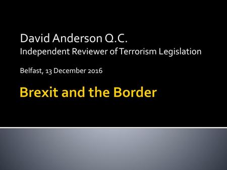 Brexit and the Border David Anderson Q.C.