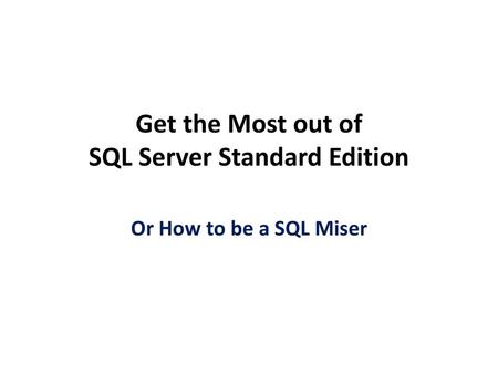 Get the Most out of SQL Server Standard Edition