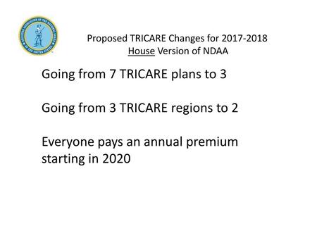 Going from 7 TRICARE plans to 3 Going from 3 TRICARE regions to 2